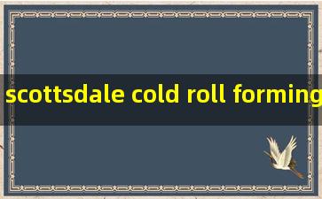 scottsdale cold roll forming machines